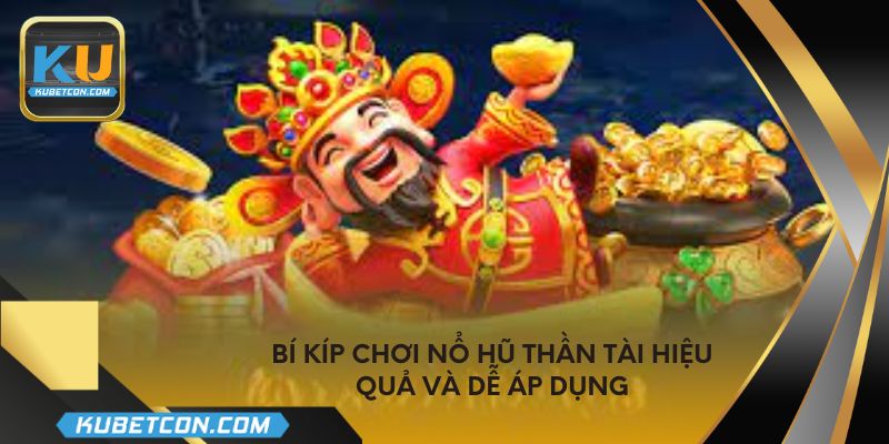 Bí kíp chơi nổ hũ thần tài hiệu quả và dễ áp dụng