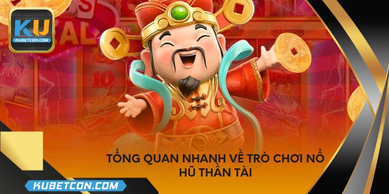 Tổng quan nhanh về trò chơi nổ hũ thần tài